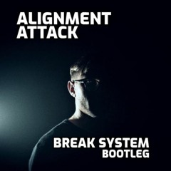 Alignment - Attack (Break System Bootleg)