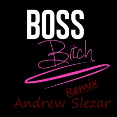 Boss Bitch (Remix by Andrew Slezar)
