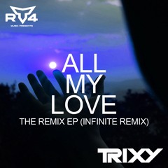 Trixy - All My Love (Infinite Remix)