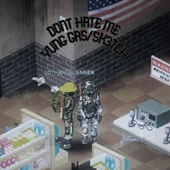 dont hate me w/sk3tch