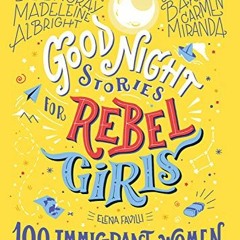 Get PDF Good Night Stories for Rebel Girls: 100 Immigrant Women Who Changed the World by  Elena Favi