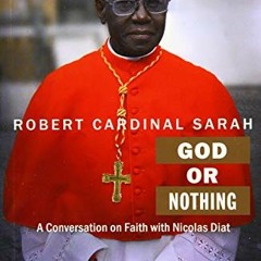 [GET] KINDLE 💗 God or Nothing by  Cardinal Robert Sarah &  Nicolas Diat KINDLE PDF E
