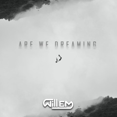 ARE WE DREAMING