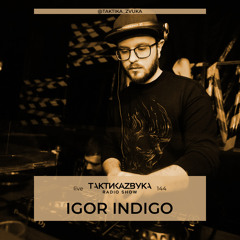 Taktika Zvuka Radio Show #144 - Igor Indigo