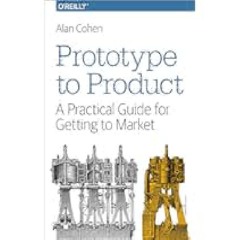 [PDF] DOWNLOAD READ Prototype to Product: A Practical Guide for Getting to Market by Alan Cohen
