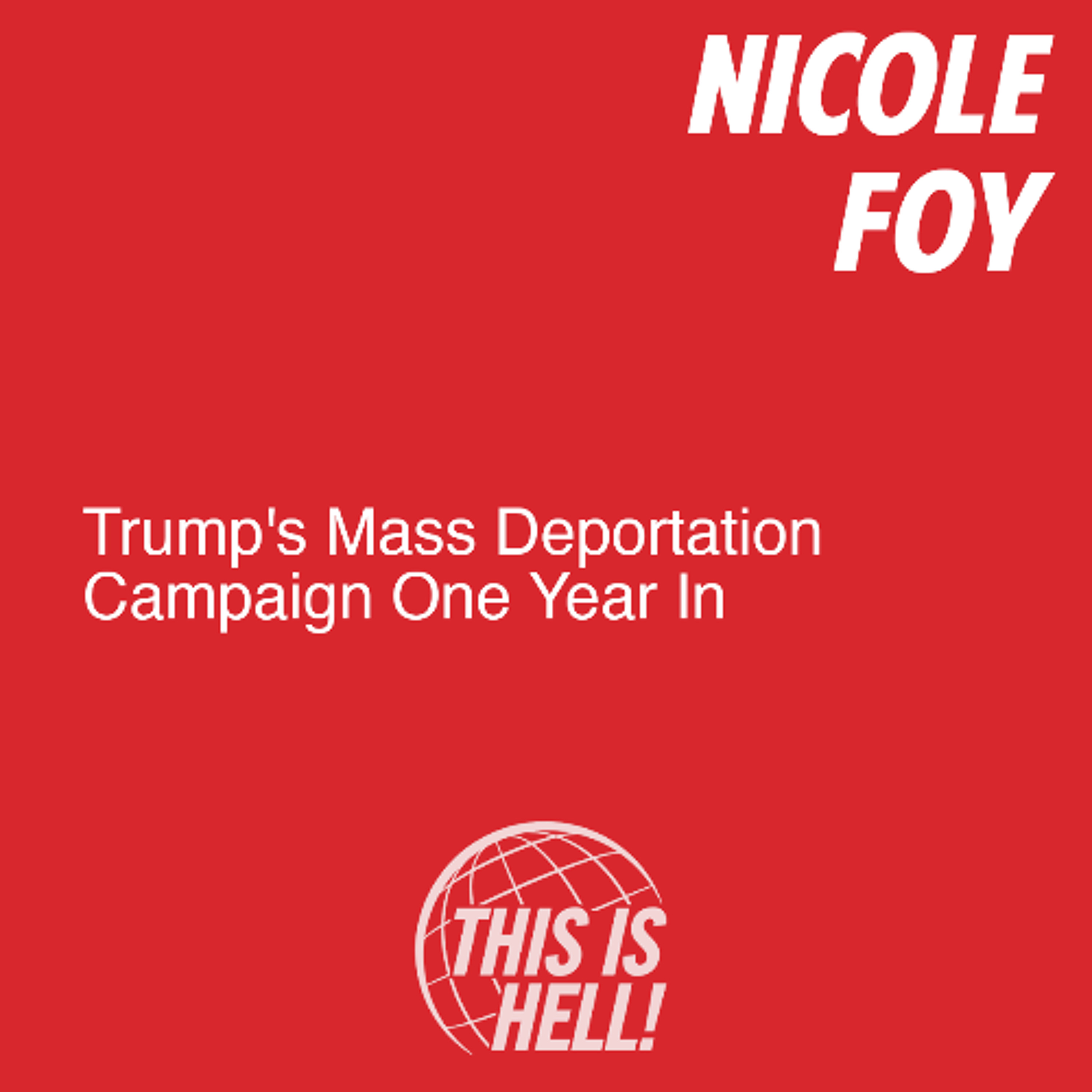 Trump's Mass Deportation Campaign One Year In / Nicole Foy