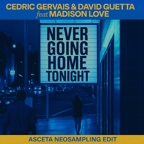 Cedric Gervais & David Guetta ft. Madison Love - Never Going Home Tonight (Asceta Neosampling Edit) [2024]