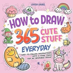 [PDF Download] How To Draw 365 Cute Stuff Everyday: Simple Sketching and Easy Step-by-Step Inst
