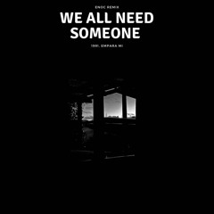 We All Need Someone - Enoc Remix - 1991 and Empara Mi