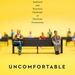 ❤️ Read Uncomfortable: The Awkward and Essential Challenge of Christian Community by  Brett McCr