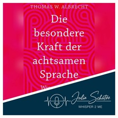 #47 ASMR "Die besondere Kraft der achtsamen Sprache" - Thomas W. Albrecht