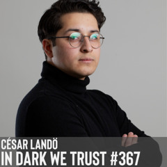 César Landö - IN DARK WE TRUST #367