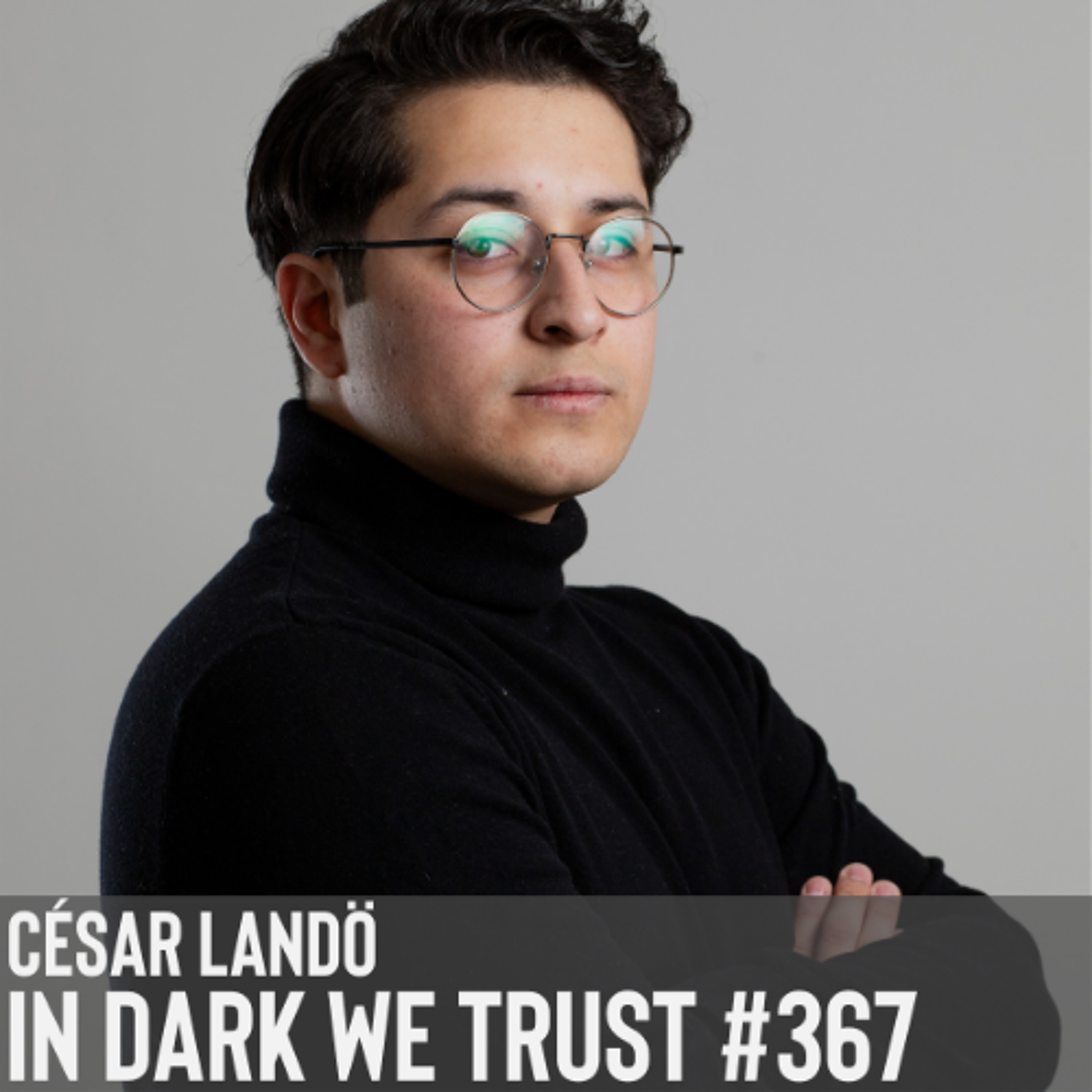 César Landö - IN DARK WE TRUST #367 episode artwork