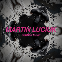 Martin Luciuk - Broken Ideas