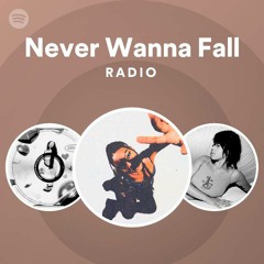 Never Wanna Fall Radio