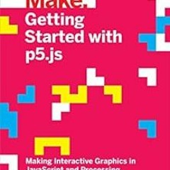 DOWNLOAD KINDLE 📮 Getting Started with p5.js: Making Interactive Graphics in JavaScr