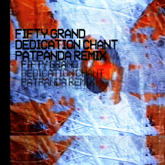 FIFTY GRAND - DEDICATION CHANT (PAT PANDA REMIX - FREE DOWNLOAD)
