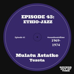 43. Deep Listening: Mulatu Astatke, Tezeta
