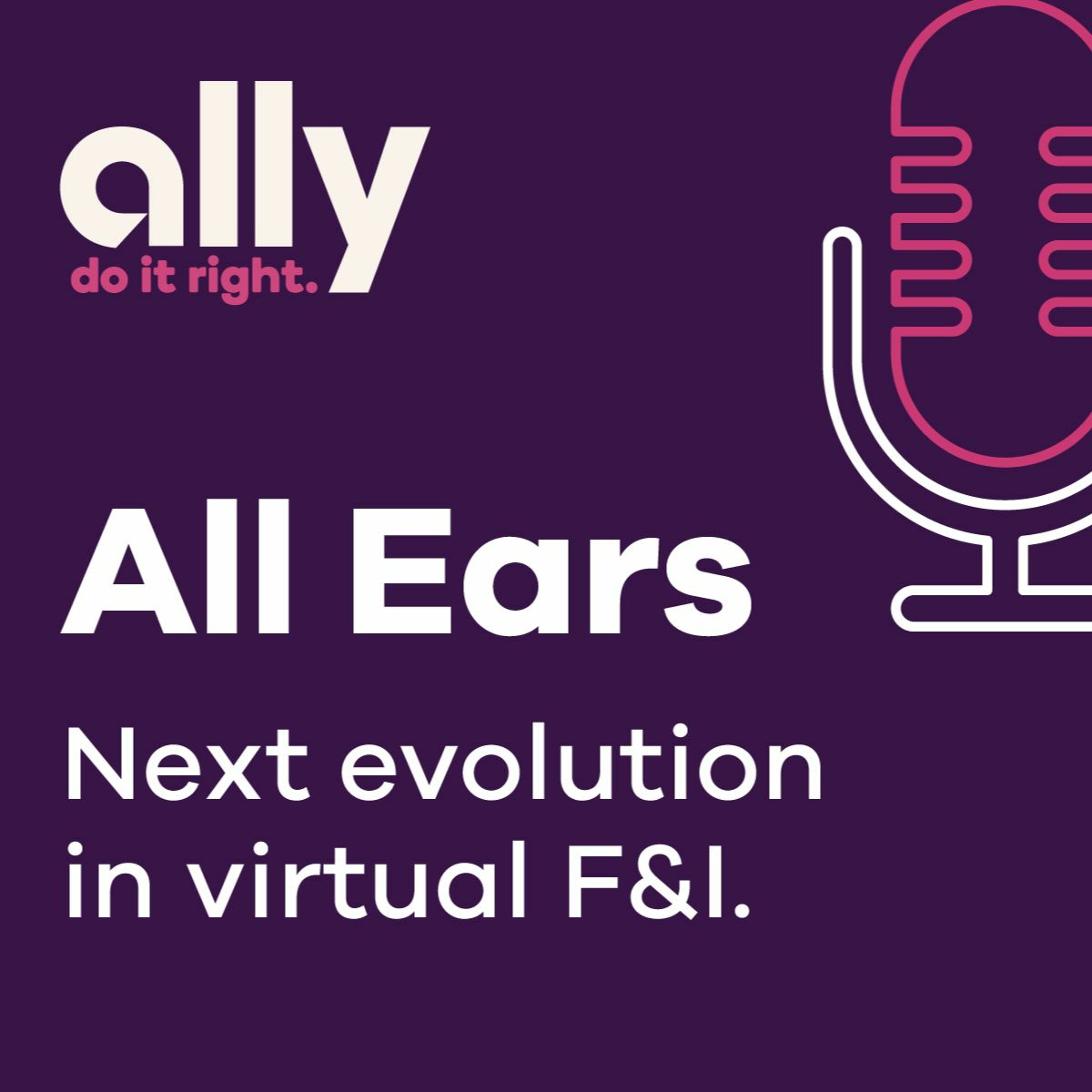 Ally All Ears Podcast episode | The next evolution in virtual F&I
