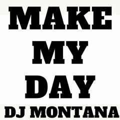 DJ MONTANA -  MAKE MY DAY