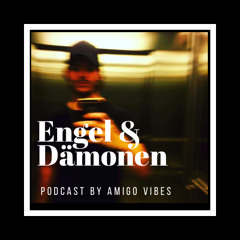 Engel & Dämonen Podcast Nr.01 - Amigo Vibes