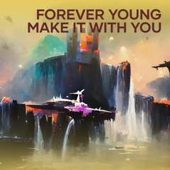 Forever Young Make It with You