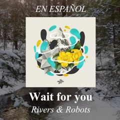 WAIT FOR YOU - RIVERS & ROBOTS | Cover en Español | Ariel Ch