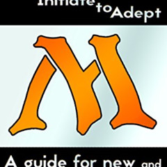 [View] KINDLE 🗸 Magic: Initiate to Adept: A guide for new and returning players by