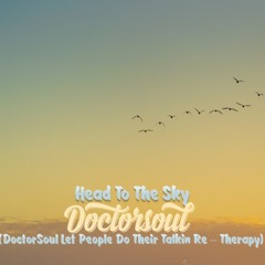 Head Up To The Sky (DoctorSoul Let The People Do Their Talking Re - Therapy)