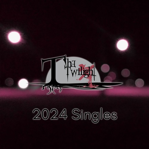 Stream The Twilight Listen to The Twilight (2024 Singles) playlist
