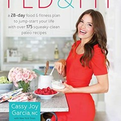 Open PDF Fed & Fit: A 28-Day Food & Fitness Plan to Jump-Start Your Life with Over 175 Squeaky-Clean