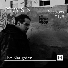 MASS Sessions #129 | The Slaughter