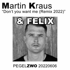 Felix - Dont You Want Me (2022 Martin Kraus Remix)