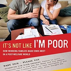 VIEW EBOOK ✏️ It's Not Like I'm Poor: How Working Families Make Ends Meet in a Post-W