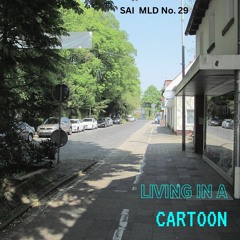 MLD No. 29 - Living In A Cartoon
