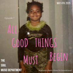 The Soul Music Department EP 7: All Good Things, Must Begin