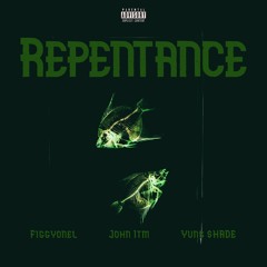 Repentance (ft. figgyonel & YUNG $HADE) (Prod. John ITM)