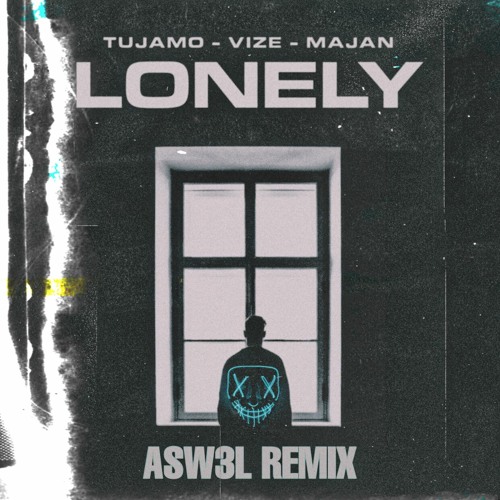 Tujamo, VIZE, MAJAN - Lonely (ASW3L REMIX 2020)