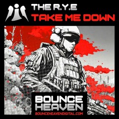The R.Y.E - Take Me Down [sample].mp3 **OUT NOW ON BOUNCE HEAVEN DIGITAL**