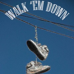 Walk 'Em Down Ft. JMan FOE