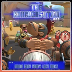 The Kongversation Mini 027 - Mario Kart Tour's Last Vibes