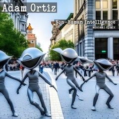 Adam Ortiz - Non-Human Intelligence (minimal mix)