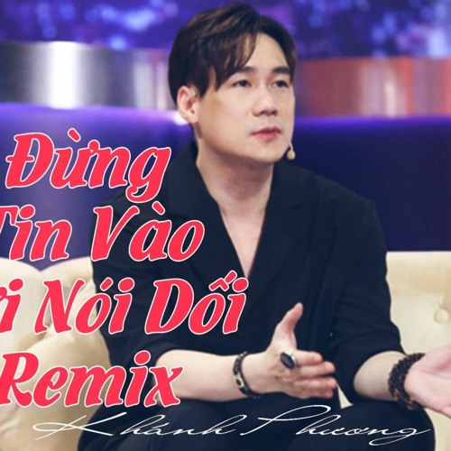 Đừng Tin Vào Lời Nói Dối Remix hay nhất 2021 (Khánh Phương-UFO Music) EDM tiktok hót nhất hiện nay