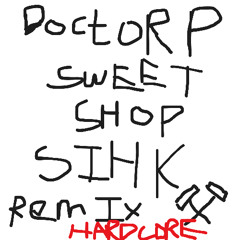 Doctor P - Sweet Shop (Sihk Hardcore Remix) Free Download