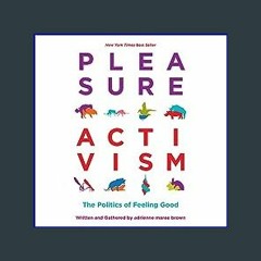 {READ} ❤ Pleasure Activism: The Politics of Feeling Good (Emergent Strategy) Online Book
