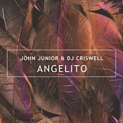 John Junior X DJ Criswell - Angelito (Original Mix)