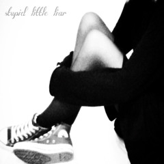 Stupid little liar w/ luvwillow