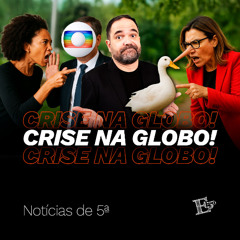 CRISE Na Globo! | NOTÍCIAS DE 5ª