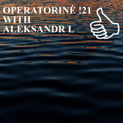 OPERATORINĖ !21 WITH ALESKANDR L