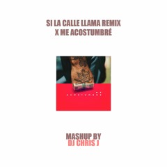 Si La Calle Llama Remix x Me Acostumbre - Dj Chris J Mashup - Bad bunny, Eladio Carrión